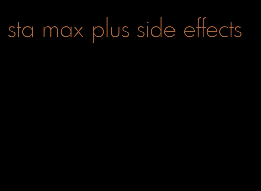 sta max plus side effects