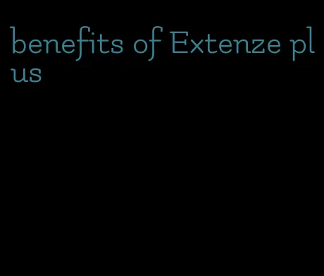 benefits of Extenze plus