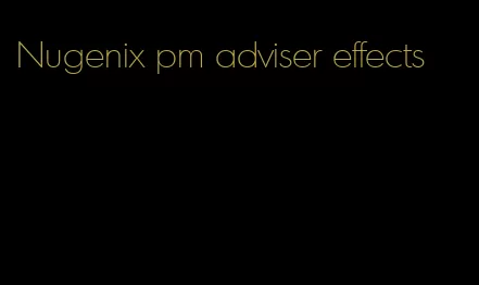 Nugenix pm adviser effects