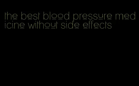 the best blood pressure medicine without side effects