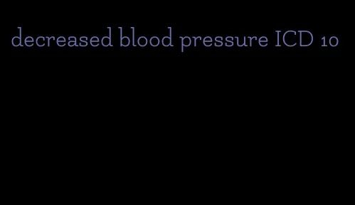 decreased blood pressure ICD 10