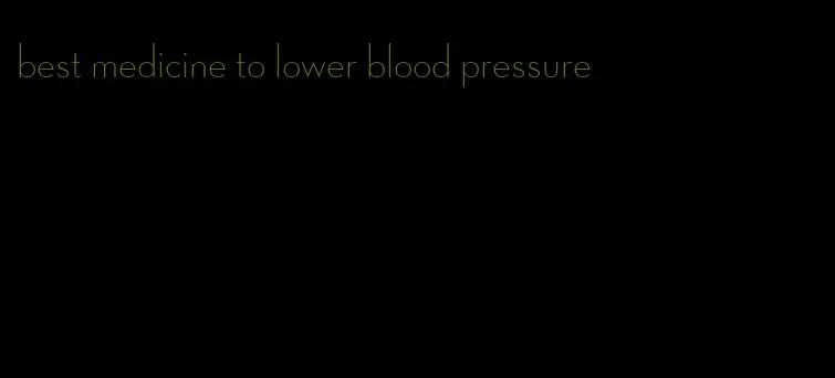 best medicine to lower blood pressure
