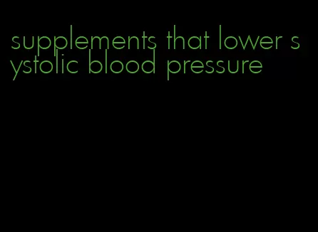supplements that lower systolic blood pressure