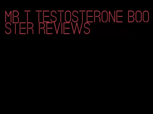 Mr t testosterone booster reviews