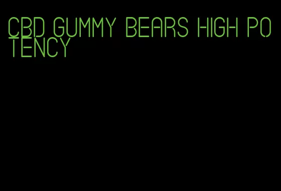 CBD gummy bears high potency