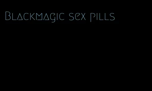 Blackmagic sex pills