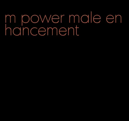 m power male enhancement