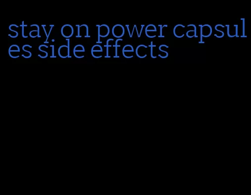 stay on power capsules side effects