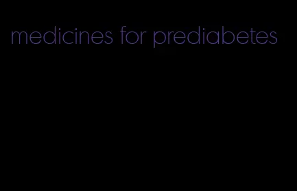 medicines for prediabetes