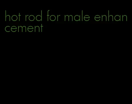 hot rod for male enhancement