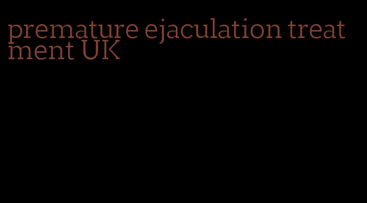 premature ejaculation treatment UK