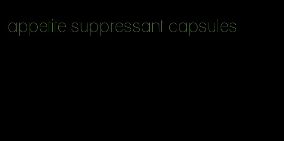 appetite suppressant capsules
