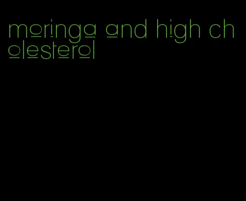 moringa and high cholesterol