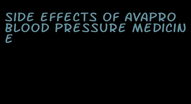 side effects of Avapro blood pressure medicine