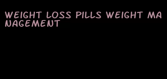 weight loss pills weight management
