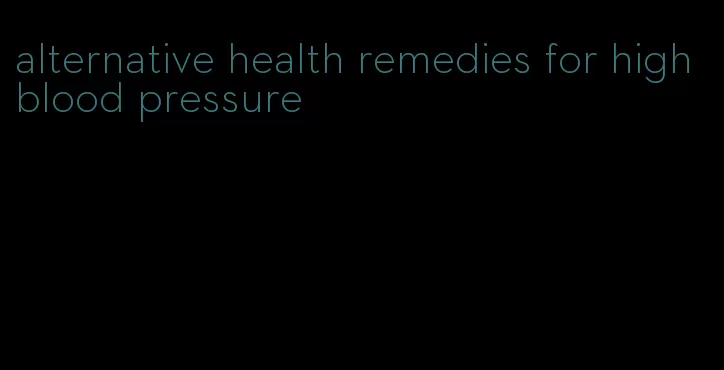 alternative health remedies for high blood pressure