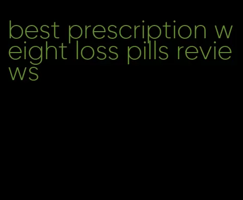 best prescription weight loss pills reviews