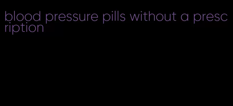 blood pressure pills without a prescription