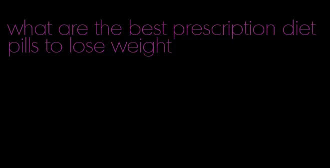 what are the best prescription diet pills to lose weight