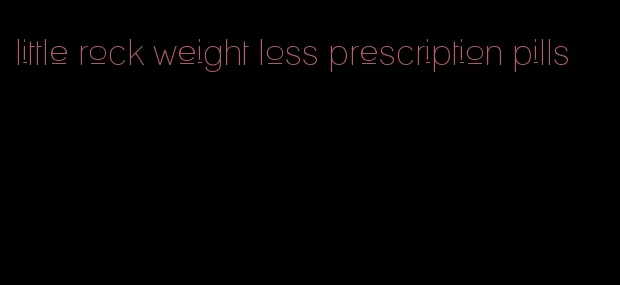 little rock weight loss prescription pills