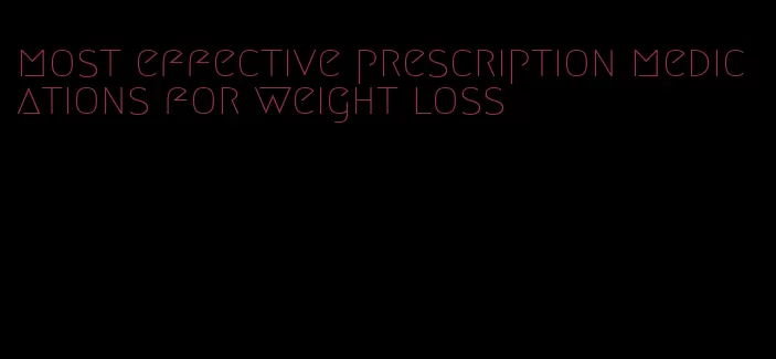 most effective prescription medications for weight loss