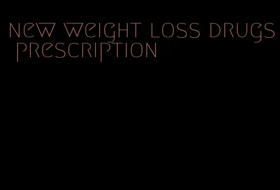 new weight loss drugs prescription