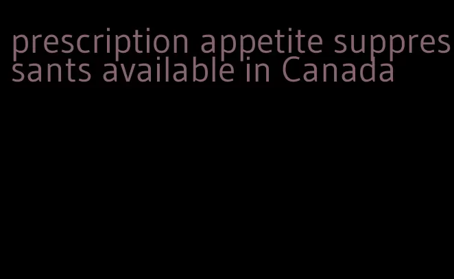 prescription appetite suppressants available in Canada