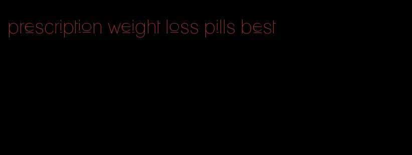prescription weight loss pills best