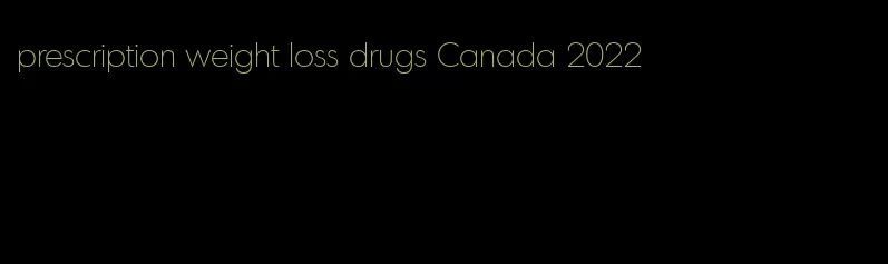 prescription weight loss drugs Canada 2022