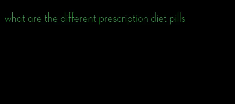 what are the different prescription diet pills