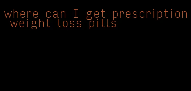 where can I get prescription weight loss pills