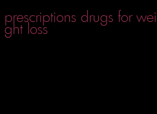prescriptions drugs for weight loss