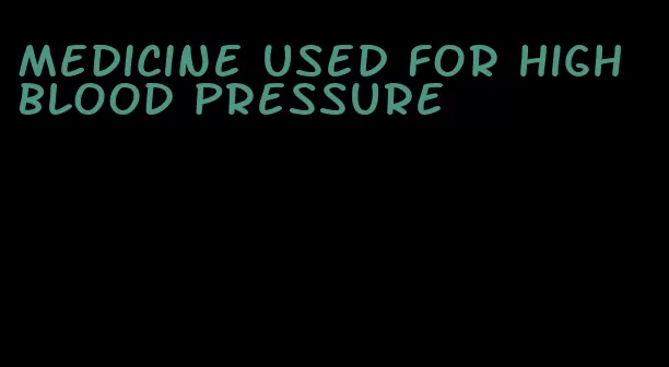 medicine used for high blood pressure