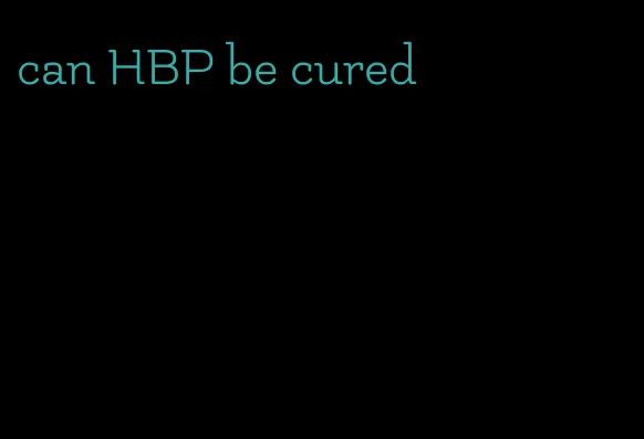 can HBP be cured