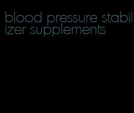 blood pressure stabilizer supplements