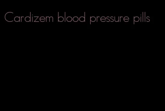 Cardizem blood pressure pills