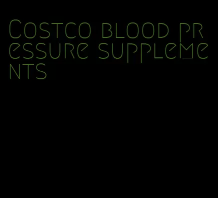 Costco blood pressure supplements