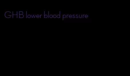GHB lower blood pressure