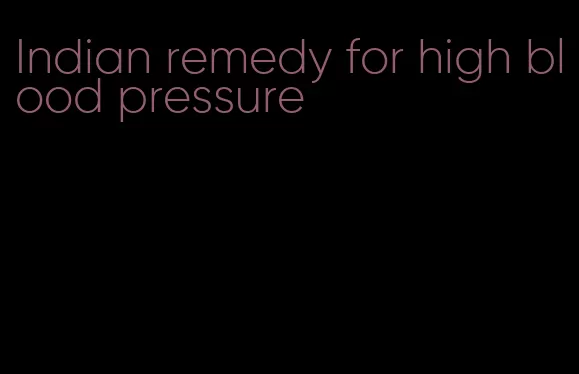 Indian remedy for high blood pressure