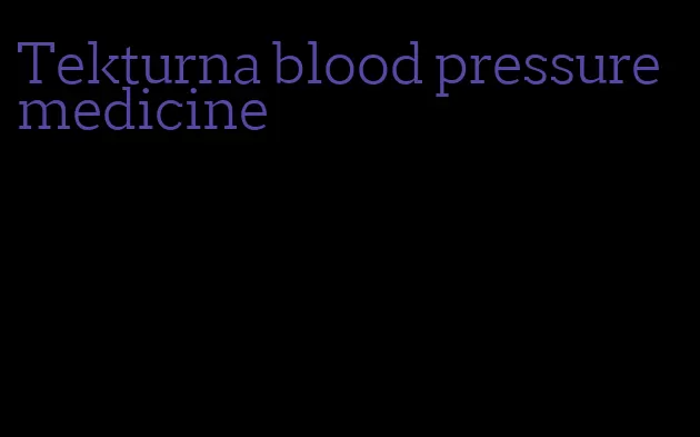 Tekturna blood pressure medicine