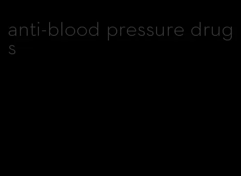 anti-blood pressure drugs