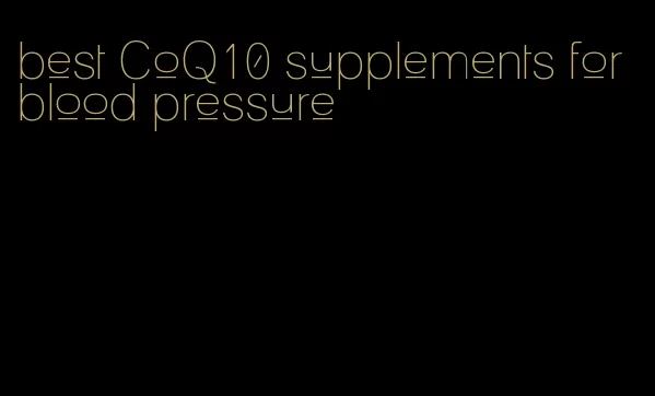 best CoQ10 supplements for blood pressure
