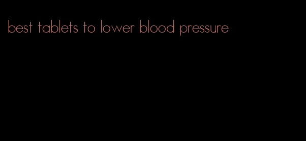 best tablets to lower blood pressure