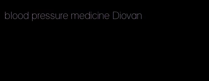 blood pressure medicine Diovan