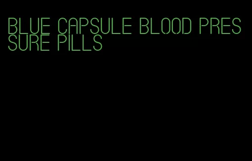blue capsule blood pressure pills