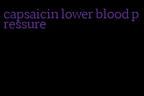 capsaicin lower blood pressure