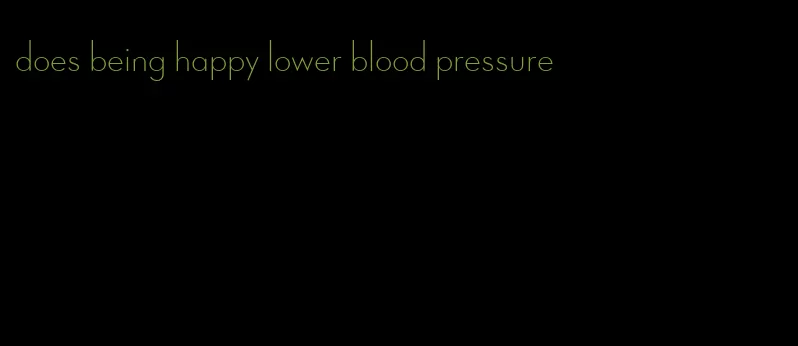does being happy lower blood pressure