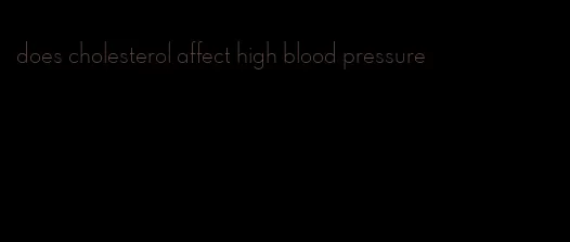 does cholesterol affect high blood pressure
