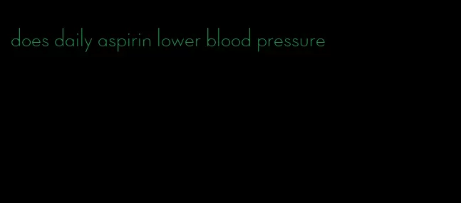 does daily aspirin lower blood pressure