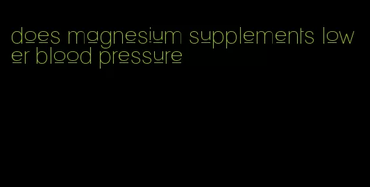 does magnesium supplements lower blood pressure